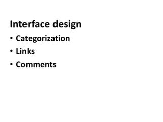 Interface design
• Categorization
• Links
• Comments
 