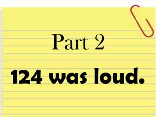 Part 2
124 was loud.
 