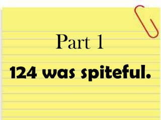 Part 1
124 was spiteful.
 