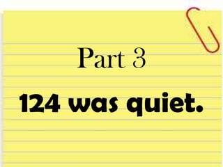 Part 3
124 was quiet.
 