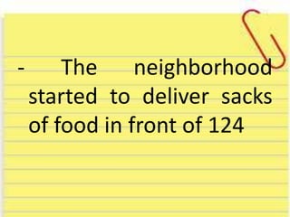 - The neighborhood
started to deliver sacks
of food in front of 124
 