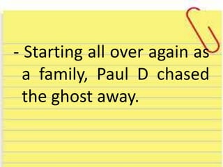 - Starting all over again as
a family, Paul D chased
the ghost away.
 