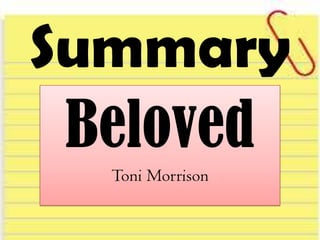 Summary
Beloved
Toni Morrison
 