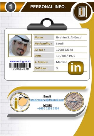 PERSONAL INFO.1
Email
ibrahimalenzi@Hotmail.com
Location
Mobile
+9665 0263 6564
 