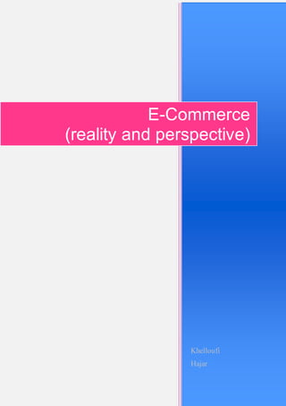 Khelloufi
Hajar
E-Commerce
(reality and perspective)
 