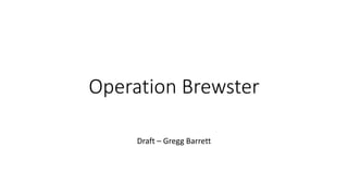 Operation Brewster
Machine learning strategy for brewing beer
Draft overview of approaches by Gregg Barrett
 