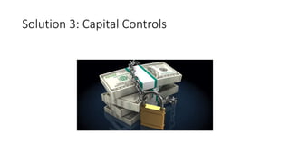 Solution 3: Capital Controls
 