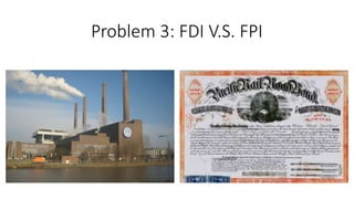 Problem 3: FDI V.S. FPI
 