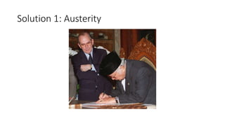 Solution 1: Austerity
 