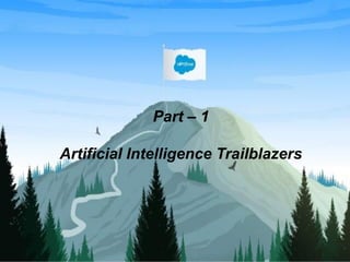 Part – 1
Artificial Intelligence Trailblazers
 