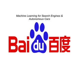 Machine Learning for Search Engines &
Autonomous Cars
 