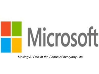 Making AI Part of the Fabric of everyday Life
 