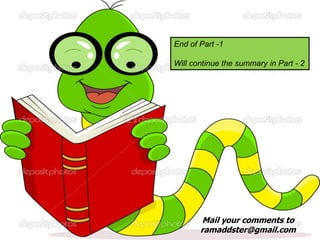 Mail your comments to
ramaddster@gmail.com
End of Part -1
Will continue the summary in Part - 2
 