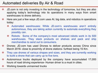  JD.com is not only investing in the technology of tomorrow, but they are also
applying today's technology into its opera...