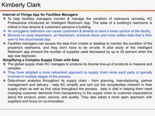 Kimberly Clark
Internet of Things App for Facilities Managers
 To help facilities managers monitor & manage the condition...