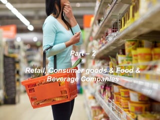Part – 2
Retail, Consumer goods & Food &
Beverage Companies
 