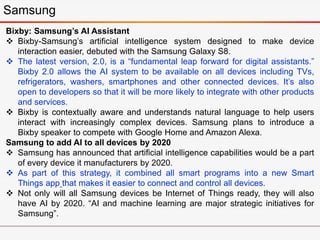 Samsung
Bixby: Samsung’s AI Assistant
 Bixby-Samsung’s artificial intelligence system designed to make device
interaction...