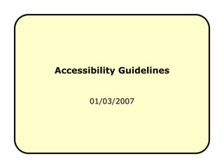 Accessibility Guidelines 01/03/2007 