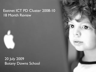 Eastnet ICT PD Cluster 2008-10
18 Month Review




20 July 2009
Botany Downs School
 