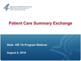 Patient Care Summary Exchange




State HIE TA Program Webinar

August 6, 2010
 