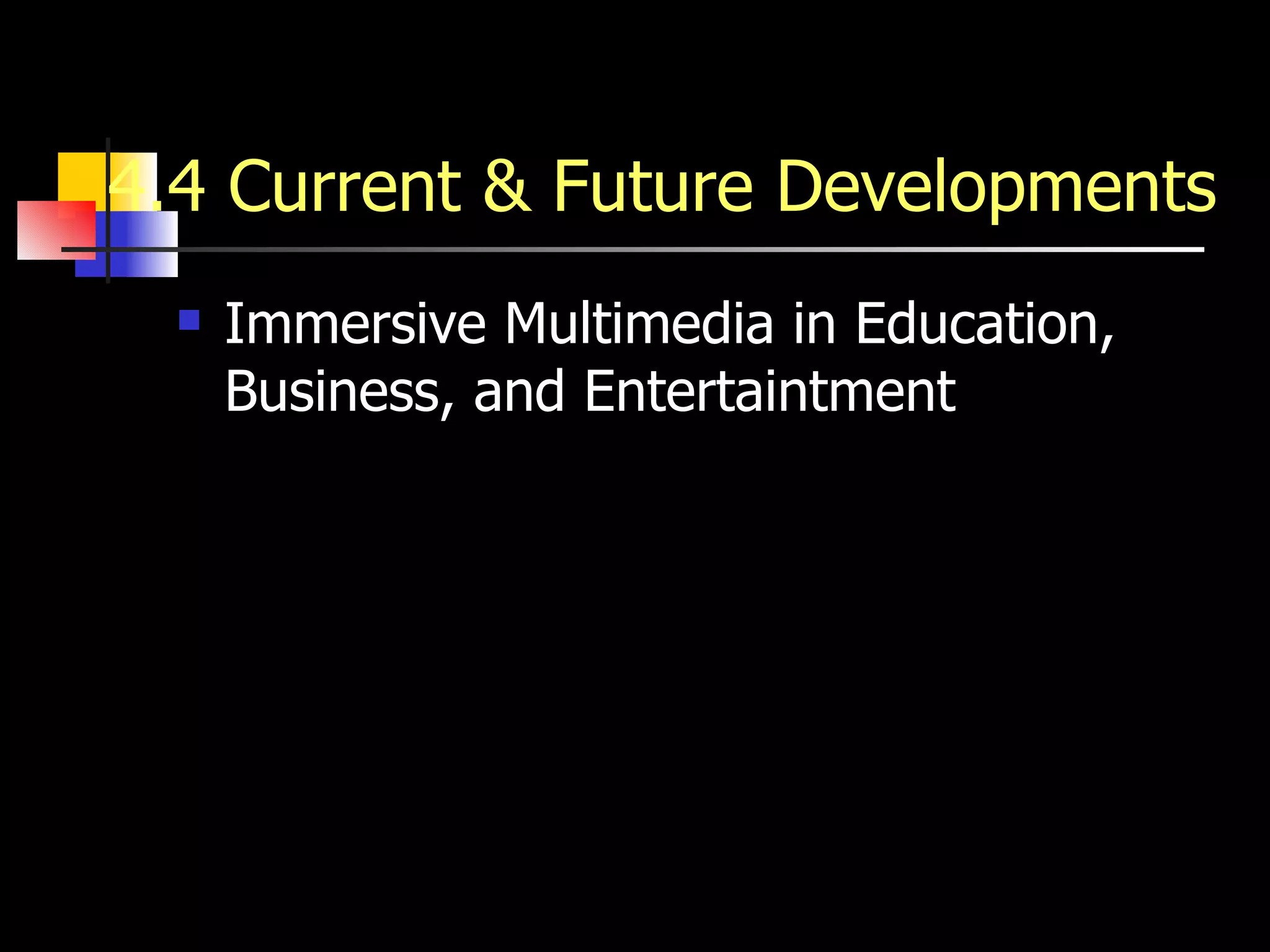 4.4 Current & Future Developments   Immersive Multimedia in Education, Business, and Entertaintment 
