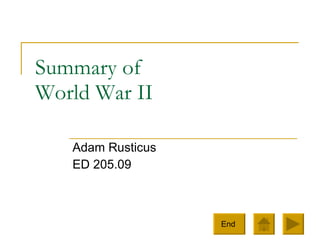 Summary of  World War II Adam Rusticus ED 205.09 End  