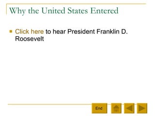 Why the United States Entered Click here  to hear President Franklin D. Roosevelt  End  