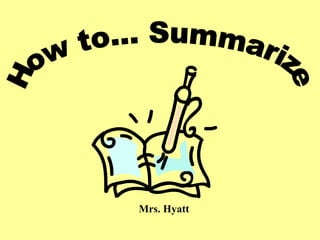 How to... Summarize Mrs. Hyatt 