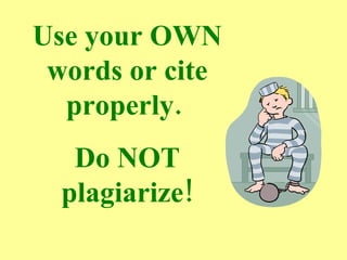 Use your OWN words or cite properly.  Do NOT plagiarize! 