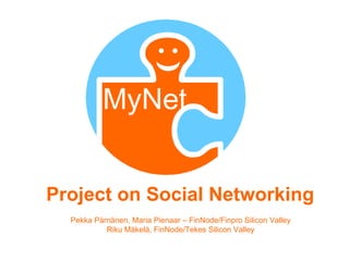 Project on Social Networking Pekka Pärnänen, Maria Pienaar – FinNode/Finpro Silicon Valley Riku M ä kel ä , FinNode/Tekes Silicon Valley 