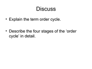 Discuss Explain the term order cycle. Describe the four stages of the order cycle in detail.