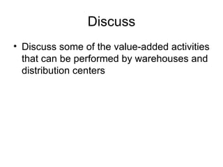 Discuss Discuss some of the value-added activities that can be performed by warehouses and distribution centers