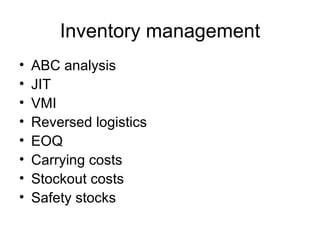 Inventory management ABC analysis JIT VMI Reversed logistics EOQ Carrying costs Stockout costs Safety stocks