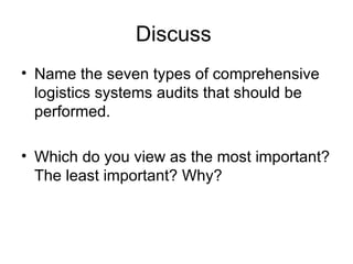 Discuss Name the seven types of comprehensive logistics systems audits that should be performed. Which do you view as the most important? The least important? Why?