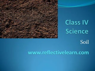 Soil
www.reflectivelearn.com
 