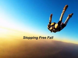 Stopping Free Fall
 