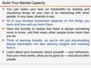 Build Your Mental Capacity
 You can widen your lens (or bandwidth) by reading and
visualizing things on your own or by in...