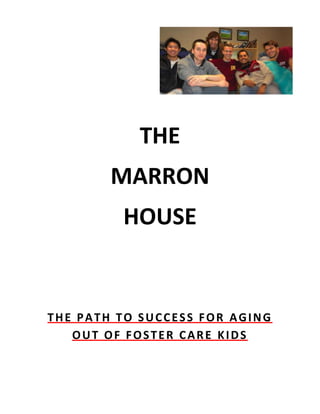 THE
MARRON
HOUSE
THE PATH TO SUCCESS FOR AGING
OUT OF FOSTER CARE KIDS
 