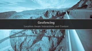 Geofencing
                      Location-Aware Interactions and Content




All rights reserved
 