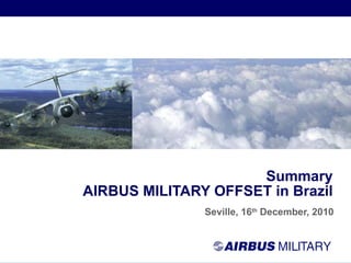 Seville, 16 th  December, 2010 Summary AIRBUS MILITARY OFFSET in Brazil 