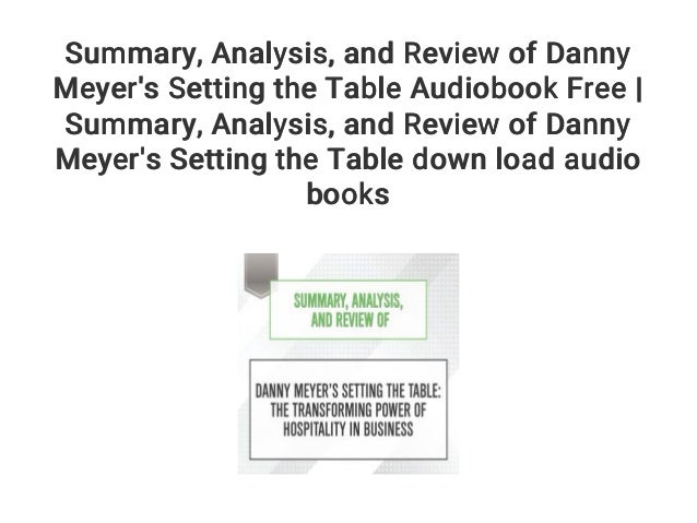 Summary Analysis And Review Of Danny Meyer S Setting The Table