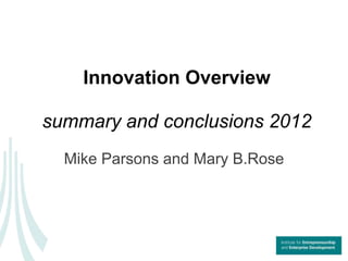 Innovation Overview

summary and conclusions 2012
  Mike Parsons and Mary B.Rose
 