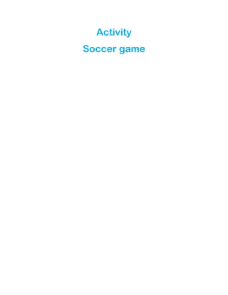 Activity
Soccer game
 
