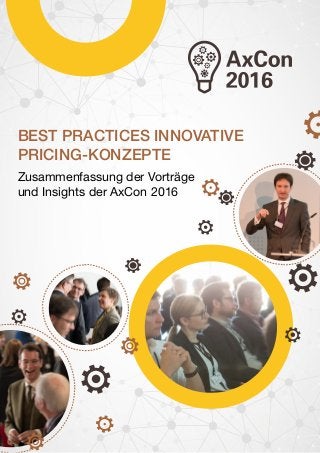 BEST PRACTICES INNOVATIVE
PRICING-KONZEPTE
Zusammenfassung der Vorträge
und Insights der AxCon 2016
 