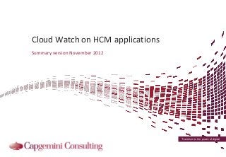 Cloud Watch on HCM applications
Summary version November 2012




                                  Transform to the power of digital
 