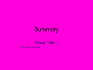 Summary Music Video Way back into Love 