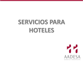 SERVICIOS PARA
   HOTELES
 
