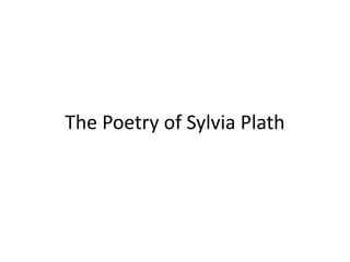 The Poetry of Sylvia Plath
 