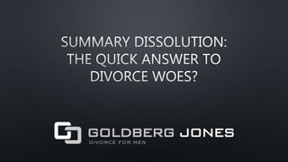 Summary Dissolution The Quick Answer To Divorce Woes Ppt