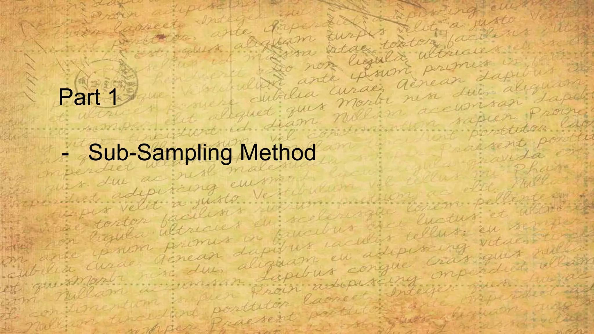 Part 1
- Sub-Sampling Method
 